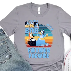 Classy - It's Not A Dad Bod Its A Father Figure - Blue Dog - Father's Day Graphic T-Shirt -  T-shirt T-Shirt For Dad